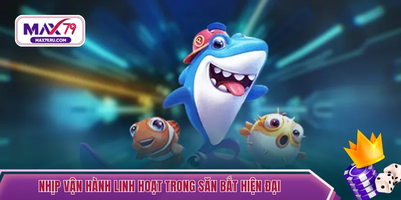 Nhịp vận hành linh hoạt trong săn bắt hiện đại