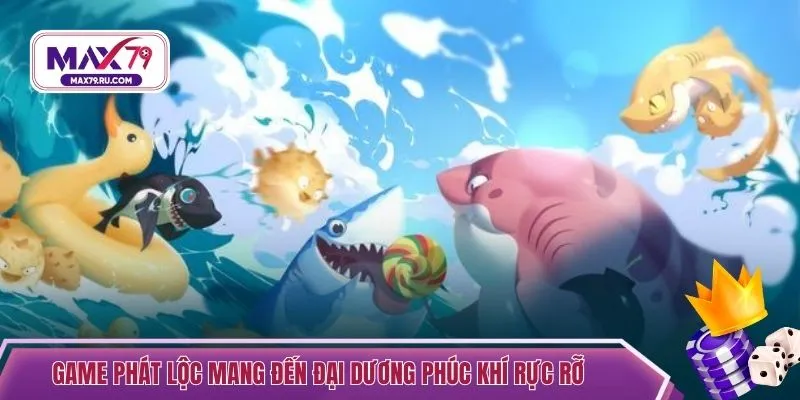 Game Phát Lộc mang đến đại dương phúc khí rực rỡ