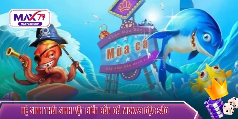 Hệ sinh thái sinh vật biển bắn cá max79 đặc sắc