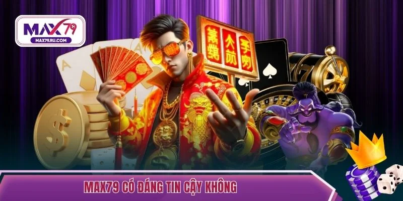 Max79 có đáng tin cậy không